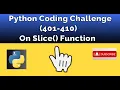 Python coding challenge 401-410 on Slice Function