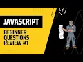 JavaScript Beginner Questions Review