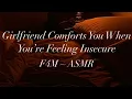 Gf Comforts You When You re Feeling Insecure F4M ASMR Comfort Loving Gf Reassurance