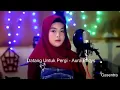 DATANG UNTUK PERGI Rita sugiarto cover dangdut voc. Aura Bilqis
