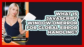 What Is JavaScript Window onerror For Global Error Handling - JavaScript Toolkit