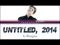 G Dragon-Untitled 2014(무제)Color Coded Lyrics(Eng/Rom/Han)