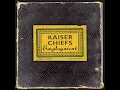 Kaiser chiefs Every day i love you less and less.