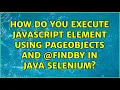 How do you execute javascript element using PageObjects and FindBy in java selenium