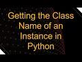 Getting the Class Name of an Instance in Python