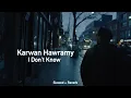 Lagu Karwan Hawramy - I Don’t Know (Slowed+Reverb)