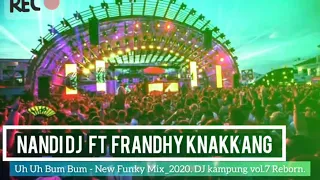 Download Nandi Dj Ft FrandhyKnakang - Uh Uh Bum Bum -New (funky Mix)_ 2020 Dj Kampung Vol.7 Reborn MP3