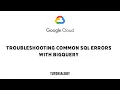 Troubleshooting Common SQL Errors with BigQuery GSP408