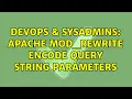 DevOps SysAdmins Apache mod - rewrite encode query string parameters
