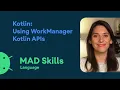 Kotlin Using WorkManager Kotlin APIs - MAD Skills