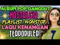 Download Lagu ALBUM POP DANGDUT NOSTALGIA‼️NONSTOP PLAYLIST  TERPOPULER
