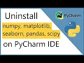 How to Uninstall numpy matplotlib seaborn pandas scipy 2021