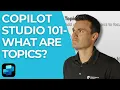 Struggling with Copilot Studio Topics What They Are How They Actually Work