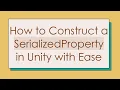 How to Construct a SerializedProperty in Unity with Ease
