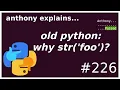 python why str foo python 2 3 compat beginner - intermediate anthony explains