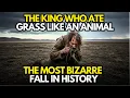 Download Lagu THE KING WHO ATE GRASS LIKE AN ANIMAL: The Most Bizarre Fall in History