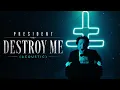Destroy Me - President (Acoustic)