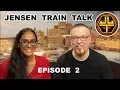 Jensen Train Talk Episode 2