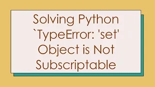 Solving Python TypeError set Object is Not Subscriptable
