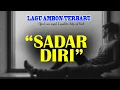 Download Lagu Sadar Diri - Lagu Ambon Terbaru - Pop Lagu Galau Paling Menyentuh Hati - Lagu Ambon Paling Populer