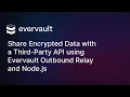 Share Encrypted Data with a Third-Party API using Evervault Outbound Relay and Node js