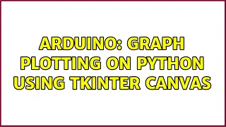 Arduino Graph plotting on Python using Tkinter Canvas