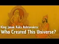 King Janak Asks Ashtavakra: Who Created This Universe? 
