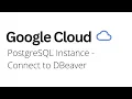 Google Cloud - How to Connect PostgreSQL Instance to DBeaver