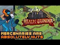 Mercenaries Are Absolutely Nuts - Realm Grinder