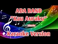 Download Lagu ADA BAND - Kau Auraku (Original Key) Karaoke