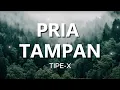 Download Lagu Pria Tampan - TIPE X (Lirik)