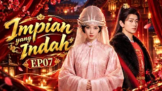 [Indo Sub] Impian yang Indah (Gorgeous Dream) EP07 | 绮梦令 | YoYo | #Cinta #romantis #kerajaan