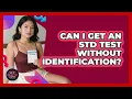 Can I Get An STD Test Without Identification