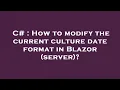 C How to modify the current culture date format in Blazor server