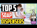 Top 5 Best Soap Dispensers in 2026 - Reviews
