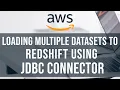 Loading Multiple Datasets to AWS Redshift using JDBC