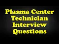 Plasma Center Technician Interview Questions