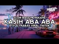 Download Lagu DJ KASIH ABA ABA SLOW BASS MENGKANE STYLE TRABAS VIRAL TIKTOK