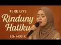 Download Lagu Tere Liye – Rindunya Hatiku | Zen Musik 🎶