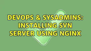 DevOps SysAdmins Installing SVN server using NGINX