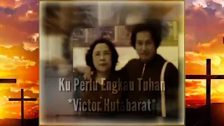 Download Lirik Ku Perlu Engkau Tuhan ~ Victor Hutabarat MP3