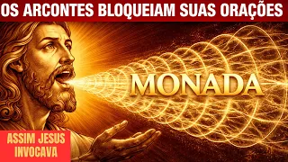Jesus Ensinou os Escolhidos a INVOCAR a MÔNADA Para Criar Milagres (os Arcontes tentam te bloquear)