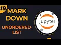 19 - Markdown Adding Unordered list in Jupyter Notebook