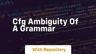 Cfg ambiguity of a grammar