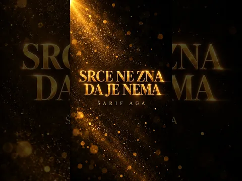 SRCE NE ZNA DA JE NEMA — ŠARIF AGA