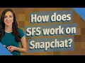 How does SFS work on Snapchat