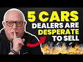 The 5 Cars Dealers Are DESPERATE To Sell DO NOT MESS IT UP