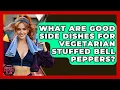 What Are Good Side Dishes For Vegetarian Stuffed Bell Peppers - Obesity Fighters Club
