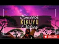 Lagu SMOOTH KIKUYU OLDIES (PT1) LOVE KIKUYU SONGS