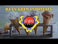 Download Lagu DJ ES KRIM Indonesia Bersatu | MACAM - Macam ES KRIM | DJ ICE CREAM | DJ NEXA Remix